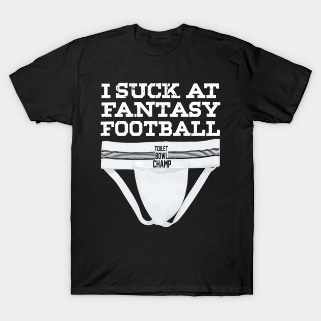 I Suck at Fantasy Football Jock Strap | Toilet Bowl | Gift T-Shirt by MerchMadness